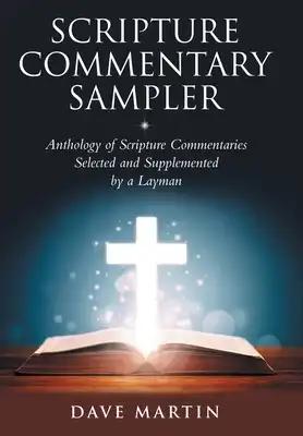 Scripture Commentary Sampler: Anthology of Scripture Commentaries Selected and Supplemented by a Layman