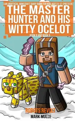 Master Hunter: Robots Revolt, Book 8 and Book 9 (An Unofficial Minecraft Diary Book for Kids Ages 9 - 12 (Preteen)