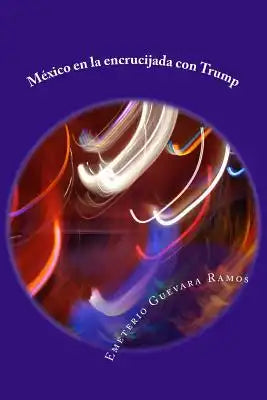 México en la encrucijada con Trump: Historia y futuro