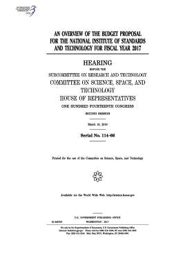 An overview of the budget proposal for the National Institute of Standards and Technology for fiscal year 2017: hearing before the Subcommittee on Res