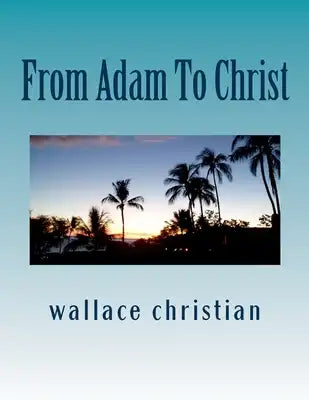From Adam To Christ: A Complete Genealogy of the Bible