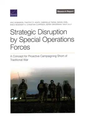 Strategic Disruption by Special Operations Forces: A Concept for Proactive Campaigning Short of Traditional War