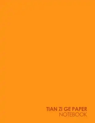 Tian Zi Ge Paper Notebook: Chinese Writing Paper, Pinyin Tian Zi Ge Graph Paper - Plain Orange Cover