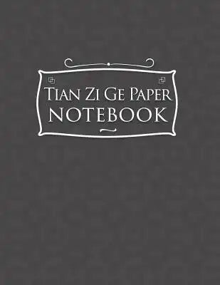 Tian Zi Ge Paper Notebook: Chinese Writing Notebook, Tian Zi Ge Graph Paper - Gray Cover