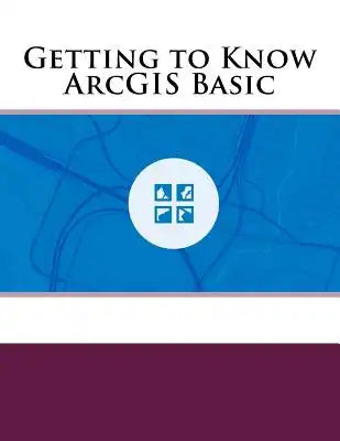 Getting to Know ArcGIS Basic