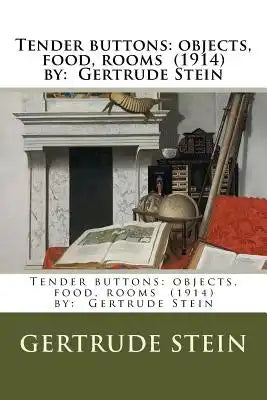 Tender buttons: objects, food, rooms (1914) by: Gertrude Stein