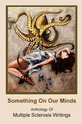 Something On Our Minds: Anthology of Multiple Sclerosis Writings