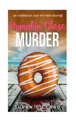 Pumpkin Glaze & Murder: An Oceanside Cozy Mystery - Book 5