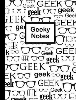Geeky Notes: Geeky Composition Notebook for the Geek and Nerd 100 Sheets (200 Pages)