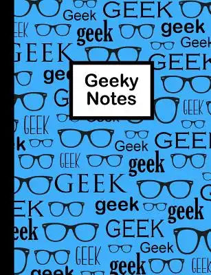 Geeky Notes: Geeky Blue Notebook for the geek and nerd. 100 Sheets (200 Pages)