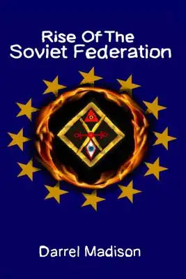 Rise Of The Soviet Federation: The World War Three Chronicles Book 2