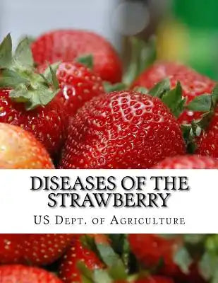 Diseases of the Strawberry: A Guide For The Strawberry Grower