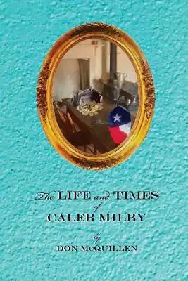The Life and Times of Caleb Milby
