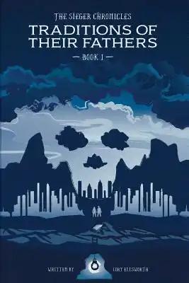 The Sieger Chronicles - Book One - Traditions of Their Fathers