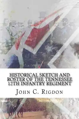 Historical Sketch and Roster of The Tennessee 12th Infantry Regiment