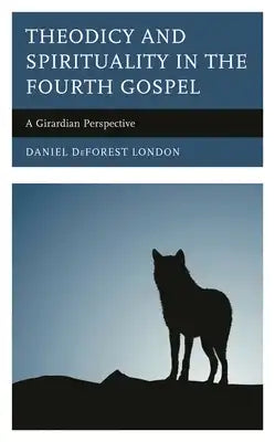 Theodicy and Spirituality in the Fourth Gospel: A Girardian Perspective