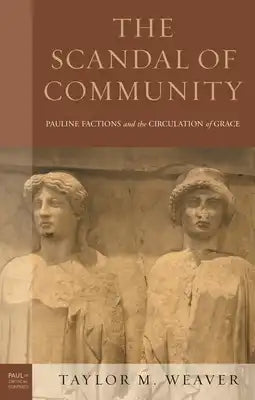 Scandal of Community: Pauline Factions and the Circulation of Grace