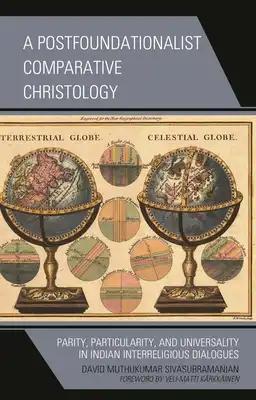 Postfoundationalist Comparative Christology: Parity, Particularity, and Universality in Indian Interreligious Dialogues