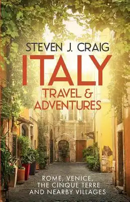 Italy Travel and Adventures: : Rome, Venice, the Cinque Terre and Nearby Villages