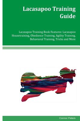 Lacasapoo Training Guide Lacasapoo Training Book Features: Lacasapoo Housetraining, Obedience Training, Agility Training, Behavioral Training, Tricks