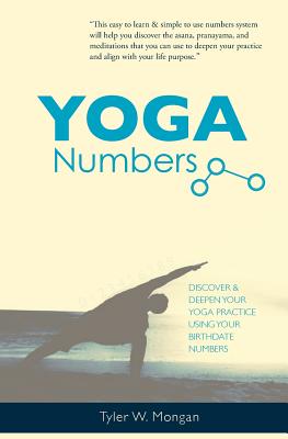 Yoga Numbers: Discover & Deepen Your Yoga Practice Using the Numbers in Your Birthdate