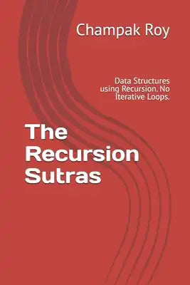 The Recursion Sutras: Data Structures using Recursion. No Iterative Loops.