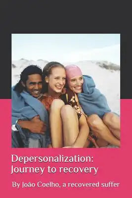 Depersonalization: Journey to Recovery: By Jo