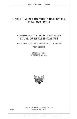 Outside views on the strategy for Iraq and Syria: Committee on Armed Services, House of Representatives, One Hundred Fourteenth Congress, first sessio