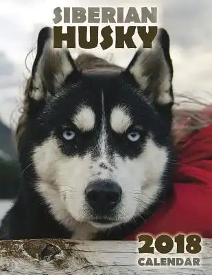 The Siberian Husky 2018 Calendar
