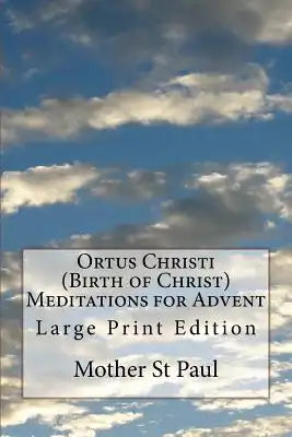 Ortus Christi (Birth of Christ) Meditations for Advent: Large Print Edition