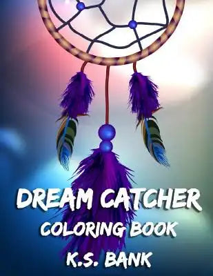 Dream Catcher Coloring Book. by K.S. Bank