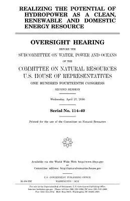 Realizing the Potential of Hydropower as a Clean, Renewable and Domestic Energy Resource: Oversight Hearing Before the Subcommittee on Water, Power an