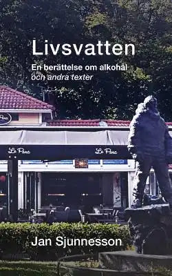 Livsvatten: En beraettelse om alkohaal och andra texter