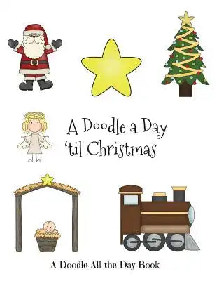 A Doodle a day 'til Christmas: A Doodle All the Day Book