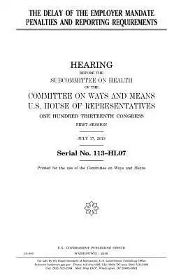 The delay of the employer mandate penalties and reporting requirements