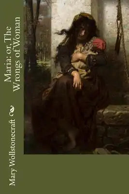 Maria: or, The Wrongs of Woman
