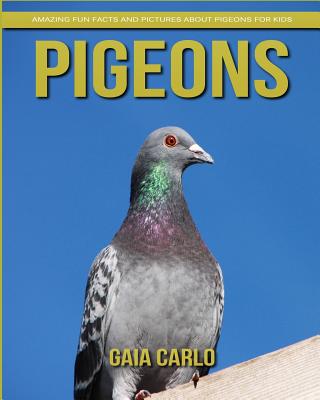 Pigeons: Amazing Fun Facts and Pictures about Pigeons for Kids