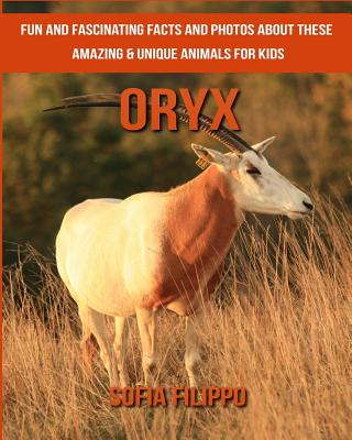 Oryx: Fun and Fascinating Facts and Photos about These Amazing & Unique Animals for Kids