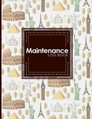 Maintenance Log Book: Repairs And Maintenance Record Book for Home, Office, Construction and Other Equipments, Cute World Landmarks Cover