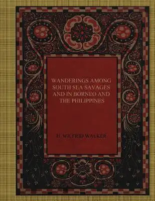 Wanderings Among South Sea Savages and in Borneo and the Philippines