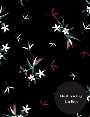 Client Tracking Log Book: Client Profile Log Book Management System. Including Address Details And Appointment. Information Keeper & Record Log
