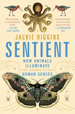 Sentient: How Animals Illuminate the Wonder of Our Human Senses