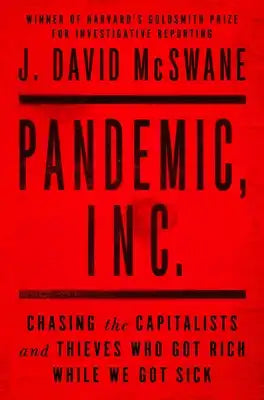 Pandemic, Inc.: Chasing the Capitalists and Thieves Who Got Rich While We Got Sick