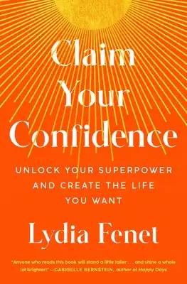 Claim Your Confidence: Unlock Your Superpower and Create the Life You Want