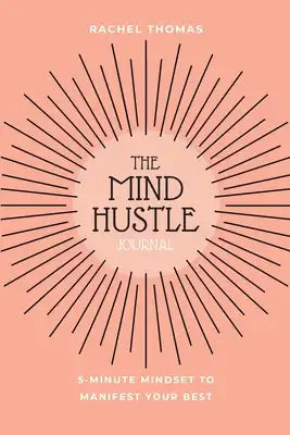 Mind Hustle: 5 Min Mindset to Manifest Your Best