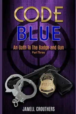 Code Blue: An Oath to the Badge and Gun Part 3