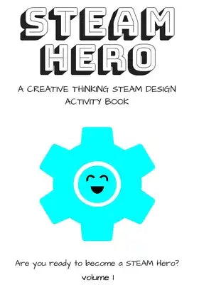 STEAM Hero: a creative thinking STEAM design activity book