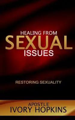 Healing from Sexual Issues: Restoring Sexuality