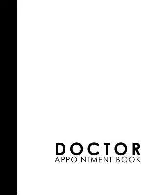 Doctor Appointment Book: 6 Columns Appointment List, Appointment Scheduling Book, Easy Appointment Book, White Cover
