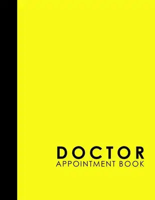 Doctor Appointment Book: 6 Columns Appointment Log, Appointment Scheduling Template, Hourly Appointment Book, Yellow Cover